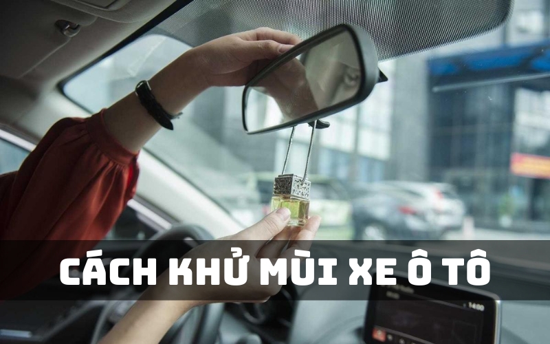 cách khử mùi xe ô tô