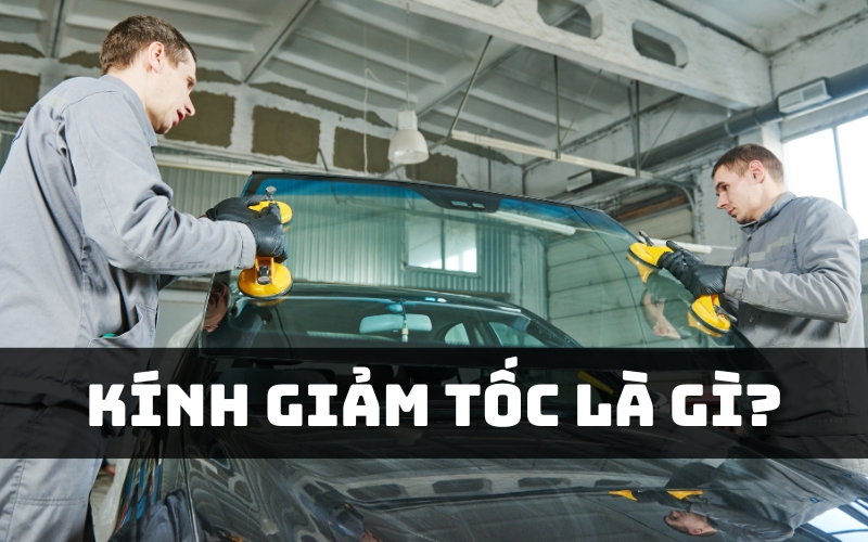 kính giảm tốc là gì