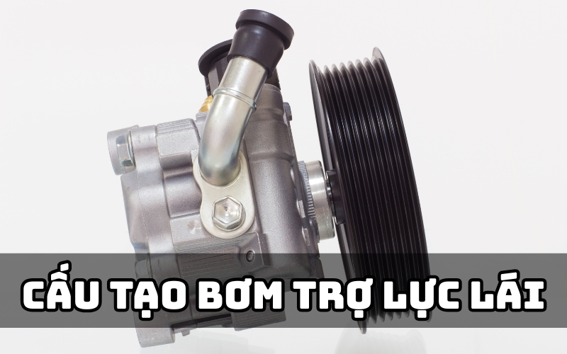 cấu tạo bơm trợ lực lái