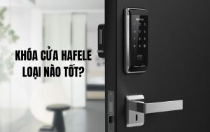 khóa cửa hafele loại nào tốt