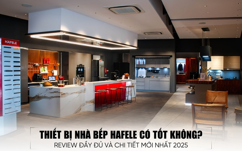 hiết bị nhà bếp Hafele có tốt không