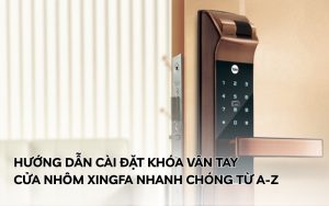 cài đặt khóa vân tay cửa nhôm xingfa